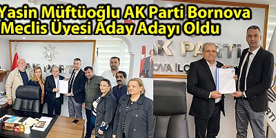 Yasin Müftüoğlu AK Parti Bornova  Meclis Üyesi Aday Adayı Oldu
