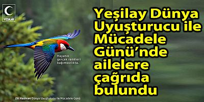 Yeşilay Dünya Uyuşturucu ile Mücadele Günü’nde ailelere çağrıda bulundu