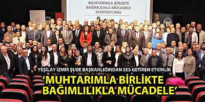 YEŞİLAY İZMİR ŞUBE BAŞKANLIĞINDAN SES GETİREN ETKİNLİK ‘MUHTARIMLA BİRLİKTE BAĞIMLILIKLA MÜCADELE’